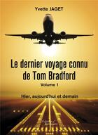 Couverture du livre « Le dernier voyage connu de Tom Bradford t.1 ; hier, aujourd'hui et demain » de Yvette Jaget aux éditions Baudelaire