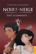 Couverture du livre « Noire-neige i - tout a commence » de Loubassou Fortune aux éditions Jets D'encre