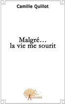 Couverture du livre « Malgré... la vie me sourit » de Camille Quillot aux éditions Edilivre