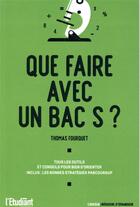 Couverture du livre « Que faire avec un bac S ? » de Thomas Fourquet aux éditions L'etudiant