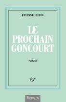 Couverture du livre « Le prochain Goncourt » de Etienne Liebig aux éditions Michalon