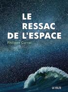 Couverture du livre « Le ressac de l'espace » de Philippe Curval aux éditions La Volte