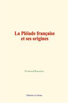 Couverture du livre « La pleiade francaise et ses origines » de Ferdinand Brunetiere aux éditions Le Mono