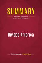 Couverture du livre « Summary: Divided America : Review and Analysis of Earl and Merle Black's Book » de Businessnews Publishing aux éditions Political Book Summaries