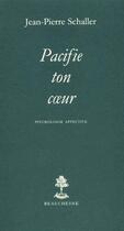 Couverture du livre « Pacifie ton coeur - psychologie affective » de Jean-Pierre Schaller aux éditions Beauchesne