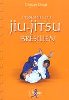 Couverture du livre « L'essentiel du ju jitsu bresilien » de Derval aux éditions Chiron