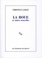 Couverture du livre « La roue et autres nouvelles » de Christian Gailly aux éditions Minuit
