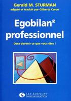 Couverture du livre « Egobilan professionnel : Osez devenir ce que vous êtes » de G.M. Sturman et G. Caron aux éditions Organisation