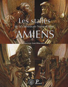 Couverture du livre « Les stalles de la cathédrale Notre-Dame d'Amiens » de Kristiane Leme-Hebuterne aux éditions Picard