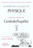 Couverture du livre « Physique centrale/supelec 1995-1999 - tome 5 » de Bruno Clavelier aux éditions Ellipses