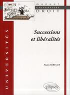Couverture du livre « Successions et liberalites » de Alain Seriaux aux éditions Ellipses