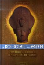Couverture du livre « Le roi-Soleil de l'Egypte ; les mémoires d'Aménophis III, le plus glorieux des pharaons » de Joann Fletcher aux éditions Acropole