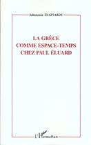 Couverture du livre « LA GRECE COMME ESPACE-TEMPS CHEZ PAUL ELUARD » de Athanasia Tsatsakou aux éditions L'harmattan