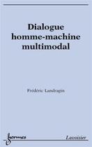 Couverture du livre « Dialogue homme-machine multimodal » de Frederic Landragin aux éditions Hermes Science Publications