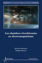 Couverture du livre « Les chambres réverberantes en électromagnétisme » de Bernard Demoulin aux éditions Hermes Science Publications