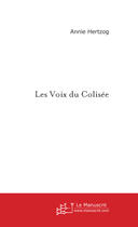 Couverture du livre « Les voix du colisee » de Annie Hertzog aux éditions Le Manuscrit