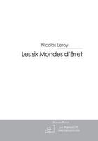 Couverture du livre « Les six mondes d'erret » de Leroy-N aux éditions Le Manuscrit