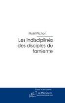 Couverture du livre « Les indisciplines des disciples du farniente » de Noel Pichol aux éditions Le Manuscrit