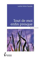 Couverture du livre « Tout de moi enfin presque » de Laetitia Petitot Peyrodes aux éditions Societe Des Ecrivains