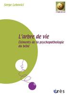 Couverture du livre « Arbre De Vie. Elements De La Psychopatho » de Serge Lebovici aux éditions Eres