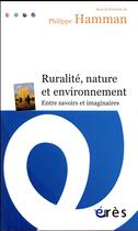 Couverture du livre « Ruralité, nature et environnement ; entre savoirs et imaginaires » de Philippe Hamman aux éditions Eres