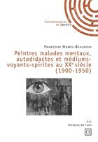 Couverture du livre « Peintres malades mentaux, autodidactes et médiums-voyants-spirites au XXe siècle (1900-1950) » de Francoise Hamel-Beaudoin aux éditions Connaissances Et Savoirs