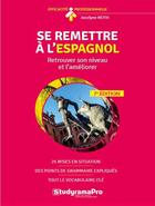 Couverture du livre « Se remettre à l'espagnol ; retrouver son niveau et l'améliorer (7e édition) » de Jocelyne Reith aux éditions Studyrama