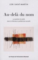 Couverture du livre « Au-dela du nom - la question du pere dans la litterature quebecoise actuelle » de Saint-Martin Lori aux éditions Pu De Montreal