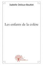 Couverture du livre « Les enfants de la colère » de Isabelle Delioux-Bou aux éditions Edilivre