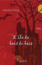Couverture du livre « L'ile du bout du bois » de Laurence Gaud aux éditions Edilivre