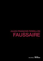 Couverture du livre « Faussaire » de Jules-Francois Ferrillon aux éditions L'age D'homme - Rue Ferou