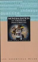 Couverture du livre « Mondialisation Et Strategies Industrielles » de Jean-Marie Albertini aux éditions Milan