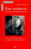 Couverture du livre « Être architecte : les vertus de l'indetermination » de Olivier Chadoin aux éditions Pu De Limoges