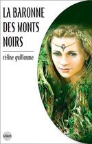 Couverture du livre « La baronne des monts noirs » de Celine Guillaume aux éditions Terre De Brume