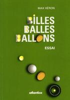 Couverture du livre « Billes, balles, ballons » de Max Heron aux éditions Atlantica