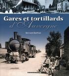 Couverture du livre « Gares Et Tortillards D'Auvergne » de Bathiat Bernard aux éditions Cheminements