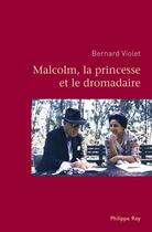 Couverture du livre « Malcolm, la princesse et le dromadaire » de Bernard Violet aux éditions Philippe Rey