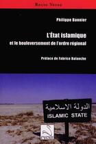 Couverture du livre « L'etat islamique et le bouleversement de l'ordre regional » de Bannier Philippe aux éditions Editions Du Cygne
