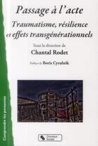 Couverture du livre « Passage à l'acte,traumatisme, résilience et effets transgéner » de Chantal Rodet aux éditions Chronique Sociale