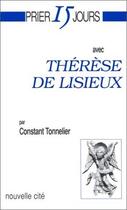 Couverture du livre « Prier 15 jours avec... : Thérèse de Lisieux » de Constant Tonnelier aux éditions Nouvelle Cite