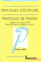 Couverture du livre « Pratiques d'ecriture, pratiques de pensee. figures du sujet chez bret on/eluard, bataille et leiris » de Avri Sabot Philippe aux éditions Pu Du Septentrion