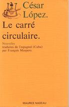 Couverture du livre « Le carré circulaire » de Cesar Lopez aux éditions Maurice Nadeau