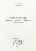 Couverture du livre « De courte memoire. waar het geheugen ophoudt » de Outers/Claus aux éditions La Pierre D'alun