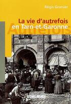 Couverture du livre « Tarn-et-garonne (vie d'autrefois) » de Regis Granier aux éditions Sud Ouest Editions