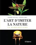 Couverture du livre « L'art d'imiter la nature ; le biomimétisme » de Andree Mathieu et Moana Lebel aux éditions Multimondes