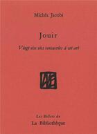 Couverture du livre « Jouir, vingt-six vies consacrés à cet art » de Michea Jacobi aux éditions La Bibliotheque