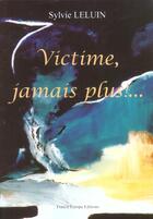 Couverture du livre « Victime jamais plus » de Sylvie Leluin aux éditions France Europe