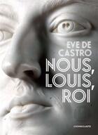 Couverture du livre « Nous, Louis, roi » de Eve De Castro aux éditions L'iconoclaste