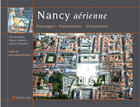Couverture du livre « Nancy aérienne ; paysage, patrimoine, urbanisme » de Valentin et Seyer aux éditions Gerard Louis