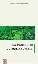 Couverture du livre « La fabrique du post-humain » de Verlinde J-M. aux éditions Livre Ouvert
